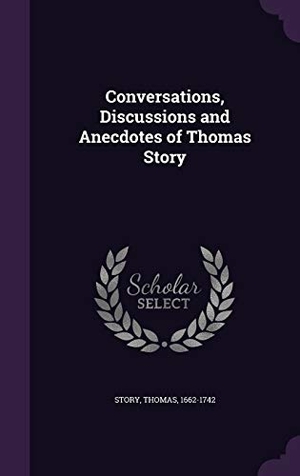 Story, Thomas. Conversations, Discussions and Anecdotes of Thomas Story. Touchladybirdlucky Studios, 2015.
