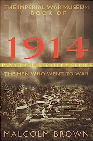Brown, Malcolm. The Imperial War Museum Book of 1914 - The Men Who Went to War. Pan, 2014.