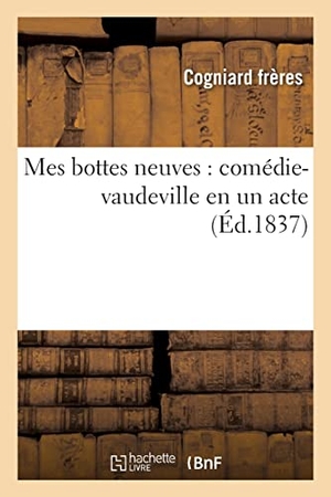 Cogniard Frères. Mes bottes neuves, comédie-vaudeville en un acte. Hachette Livre, 2021.
