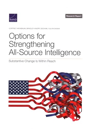 Weinbaum, Cortney / Knopp, Bradley et al. Options for Strengthening All-Source Intelligence - Substantive Change Is Within Reach. RAND CORP, 2022.