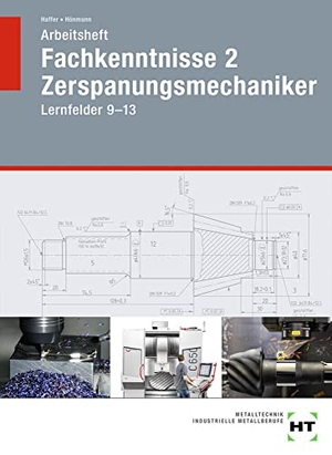 Haffer, Reiner / Robert Hönmann. Arbeitsheft Fachkenntnisse 2 Zerspanungsmechaniker - Lernfelder 9 - 13. Handwerk + Technik GmbH, 2020.