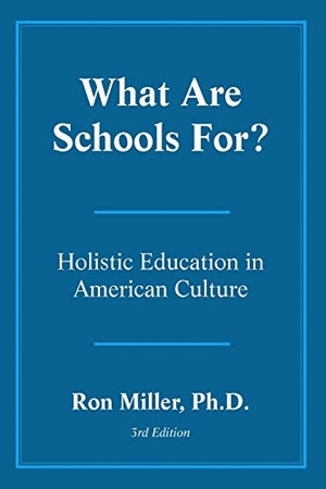 Miller, Ron. What Are Schools For?. Solomon Press, 2016.
