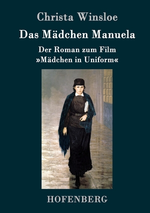 Winsloe, Christa. Das Mädchen Manuela - Der Roman zum Film  »Mädchen in Uniform«. Hofenberg, 2016.