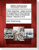 Indian Sketches: Taken During an Expedition to the Pawnee and Other Tribes of American Indians. Volume 2 of 2