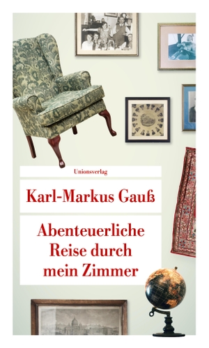 Gauß, Karl-Markus. Abenteuerliche Reise durch mein Zimmer. Unionsverlag, 2020.