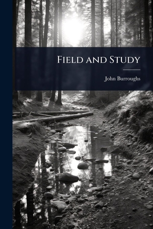 Burroughs, John. Field and Study. Creative Media Partners, LLC, 2025.