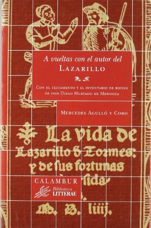 Jauralde Pou, Pablo / Mercedes Agulló y Cobo. A vueltas con el autor del Lazarillo : con el testamento e inventario de bienes de don Diego Hurtado de Mendoza. Calambur Editorial, S.L., 2010.