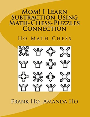 Ho, Amanda / Frank Ho. Mom! I Learn Subtraction Using Math-Chess-Puzzles Connection - Ho Math Chess Tutor Centre. Ho Math Chess Tutor Centre, 2015.