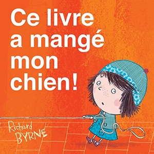 Byrne, Richard. CE Livre a Mangé Mon Chien!. Scholastic Canada, 2014.