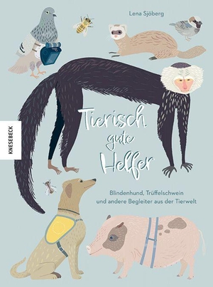 Sjöberg, Lena. Tierisch gute Helfer - Blindenhund, Trüffelschwein und andere Begleiter aus der Tierwelt. Knesebeck Von Dem GmbH, 2023.
