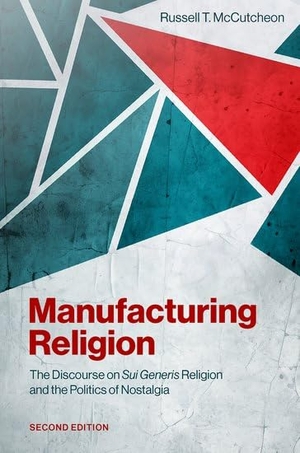 Mccutcheon, Russell T. Manufacturing Religion - The Discourse on Sui Generis Religion and the Politics of Nostalgia. Oxford University Press, 2026.
