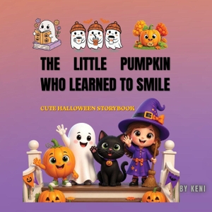 Keni. The Little Pumpkin Who Learned to Smile - A Cute Halloween Storybook for Kids, Toddlers and Preschoolers. Autumn Picture Book for Ages 3-6 (8.5 x 8.5 Inches). Independently published, 2026.