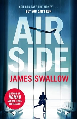 Swallow, James. Airside - The 'unputdownable' high-octane airport thriller from the author of NOMAD. Headline Publishing Group, 2022.