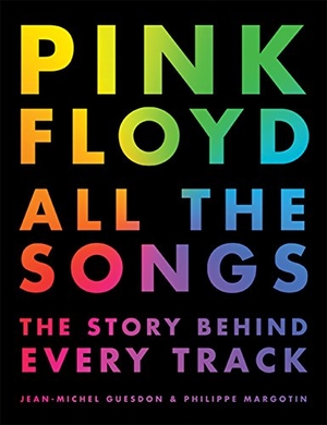 Guesdon, Jean-Michel / Philippe Margotin. Pink Floyd All The Songs. Black Dog & Leventhal Publishers Inc, 2017.