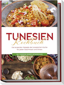 Tunesien Kochbuch: Die leckersten Rezepte der tunesischen Küche für jeden Geschmack und Anlass - inkl. Fingerfood, Desserts, Getränken & Dips