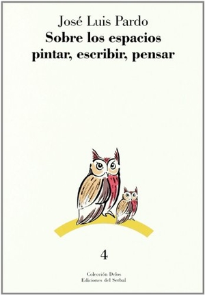 Pardo, José Luis. Sobre los espacios pintar, escribir, pensar. Ediciones del Serbal, S.A., 1991.