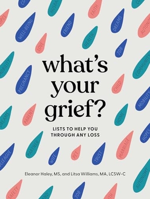 Haley, Eleanor / Litsa Williams. What's Your Grief? - Lists to Help You Through Any Loss. Andrews McMeel Publishing, 2022.