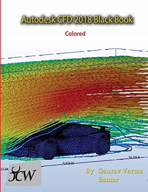 Verma, Gaurav / Samar. Autodesk CFD 2018 Black Book (Colored). Cadcamcae Works, 2018.