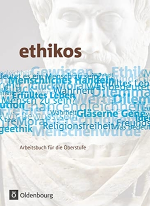 Applis, Stefan / Dannecker, Susanne et al. Ethikos 11./12. Schuljahr. Schülerbuch. Allgemeine Ausgabe. Oldenbourg Schulbuchverl., 2013.