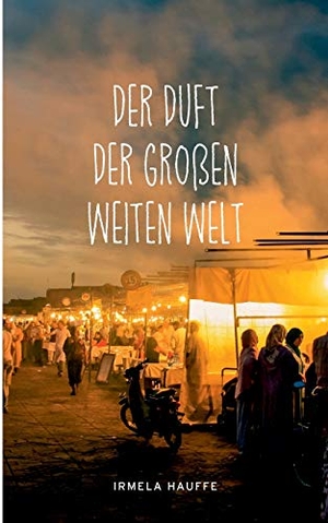 Hauffe, Irmela. Der Duft der großen weiten Welt. Books on Demand, 2017.