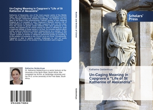 Geldenhuys, Katharine. Un-Caging Meaning in Capgrave¿s "Life of St Katherine of Alexandria". Scholars' Press, 2014.