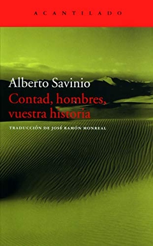 Savinio, Alberto. Contad, hombres, vuestra historia. Acantilado, 2016.