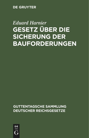 Harnier, Eduard. Gesetz über die Sicherung der Bauforderungen - Vom 1. Juni 1909. De Gruyter, 1910.