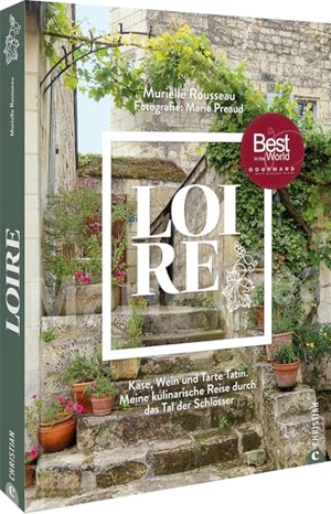 Rousseau, Murielle. Loire - Käse, Wein und Tarte Tatin. Meine kulinarische Reise durch das Tal der Schlösser. Christian Verlag GmbH, 2025.