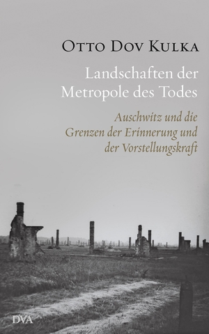 Kulka, Otto Dov. Landschaften der Metropole des Todes - Auschwitz und die Grenzen der Erinnerung und der Vorstellungskraft. DVA Dt.Verlags-Anstalt, 2013.