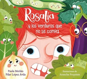 Merlán, Paula / Pilar López Ávila. Rosalía Y Las Verduras Que No Se Comía / Rosalia and the Veggies She Didn't Want to Eat. Prh Grupo Editorial, 2023.