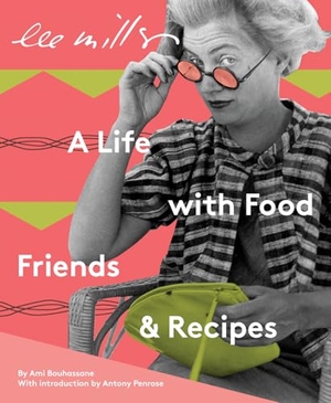 Bouhassane, Ami. Lee Miller: A Life with Food, Friends & Recipes. Lee Miller Archives Publishing, 2025.