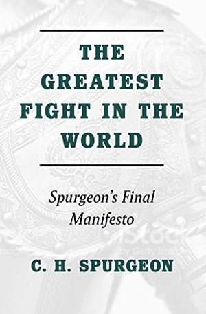 Spurgeon, Charles H. Greatest Fight in the World - Spurgeon's Final Manifesto. Banner of Truth, 2018.