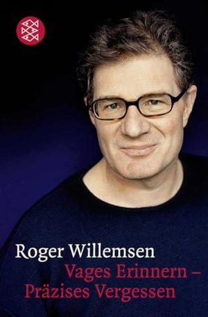 Willemsen, Roger. Vages Erinnern - Präzises Vergessen. FISCHER Taschenbuch, 2008.
