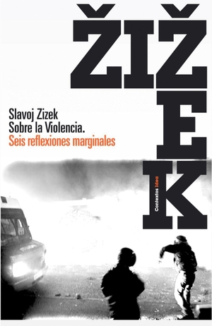 Zizek, Slavoj. Sobre la violencia : seis reflexiones marginales. Ediciones Paidós Ibérica, 2009.