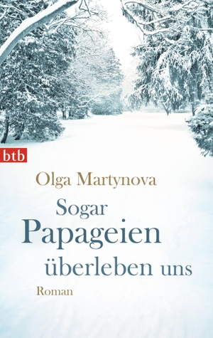 Martynova, Olga. Sogar Papageien überleben uns. btb Taschenbuch, 2012.