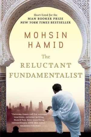 Hamid, Mohsin. The Reluctant Fundamentalist. HarperCollins, 2008.