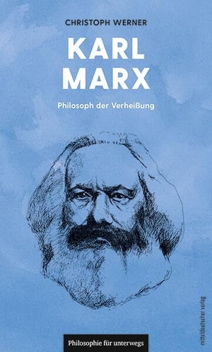 Werner, Christoph. Karl Marx - Philosoph der Verheißung. Mitteldeutscher Verlag, 2025.