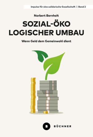 Bernholt, Norbert. Sozial-ökologischer Umbau - Wenn Geld dem Gemeinwohl dient. Büchner-Verlag, 2023.