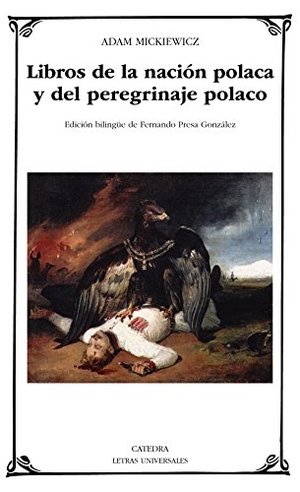 Presa González, Fernando / Adam Mickiewicz. Libros de la nación polaca y del peregrinaje polaco. Ediciones Cátedra, 2018.