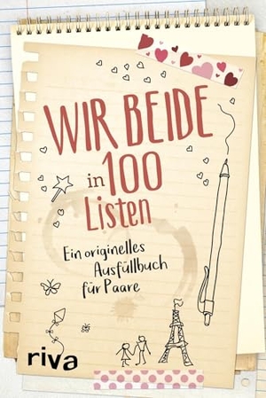 Wir beide in 100 Listen - Ein originelles Ausfüllbuch für Paare. Bucketlist für mehr Glück und Liebe in Beziehung und Ehe. Perfektes Geschenk zu Hochzeit, Valentinstag, Jahrestag | Bucketlist für mehr Glück und Liebe in Beziehung und Ehe. Perfektes Geschenk zu Hochzeit, Valentinstag, Jahrestag. riva Verlag, 2018.