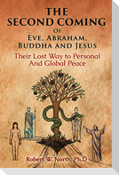 The Second Coming of Eve, Abraham, Buddha, and Jesus-Their Lost Way to Personal and Global Peace
