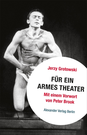 Grotowski, Jerzy. Für ein armes Theater. Alexander Verlag Berlin, 2022.