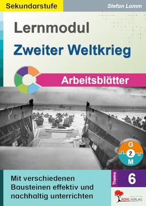 Lamm, Stefan. Lernmodul 6: Zweiter Weltkrieg / Arbeitsblätter - Mit verschiedenen Bausteinen effektiv und nachhaltig unterrichten. Kohl Verlag, 2026.