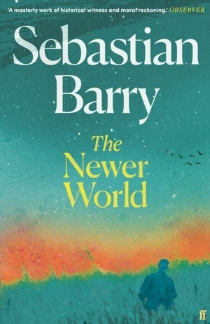 Barry, Sebastian. The Newer World. Faber & Faber, 2026.