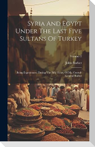 Syria And Egypt Under The Last Five Sultans Of Turkey: Being Experiences, During The Fifty Years, Of Mr. Consul-general Barker; Volume 2