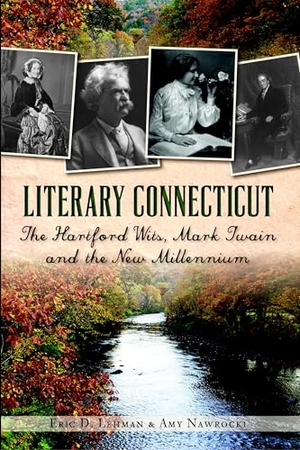 Lehman, Eric D / Amy Nawrocki. Literary Connecticut - The Hartford Wits, Mark Twain and the New Millennium. Arcadia Publishing (SC), 2014.