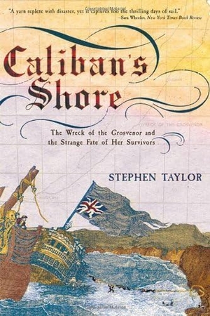 Taylor, Stephen. Caliban's Shore - The Wreck of the Grosvenor and the Strange Fate of Her Survivors. W. W. Norton & Company, 2005.