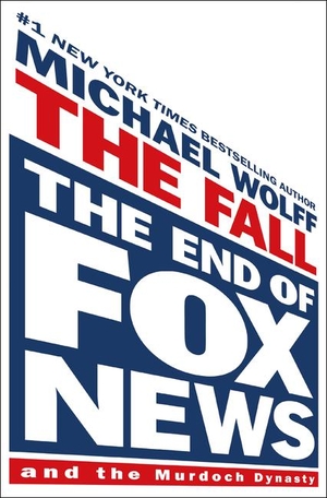 Wolff, Michael. The Fall - The End of Fox News and the Murdoch Dynasty. Gale, a Cengage Group, 2023.