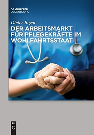 Bogai, Dieter. Der Arbeitsmarkt für Pflegekräfte im Wohlfahrtsstaat. De Gruyter Oldenbourg, 2019.