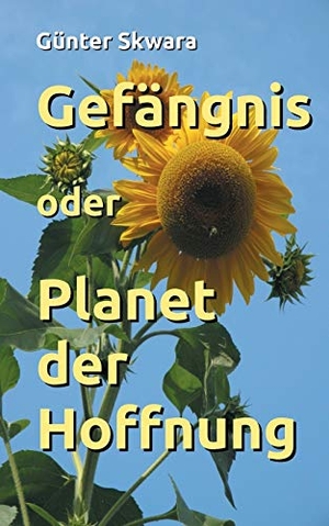 Skwara, Günter. Gefängnis oder Planet der Hoffnung. Books on Demand, 2019.